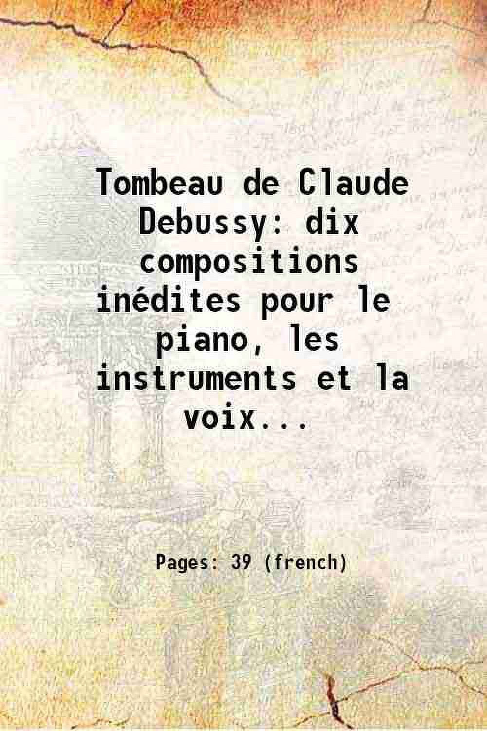 Tombeau de Claude Debussy dix compositions inédites pour le piano, les ...