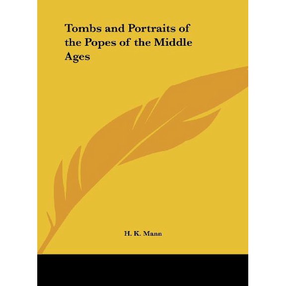 Tombs and Portraits of the Popes of the Middle Ages Hardcover 1161362878 9781161362879 H. K. Mann