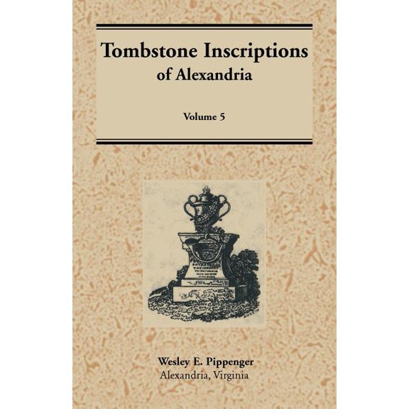 Tombstone Inscriptions of Alexandria, Virginia, Volume 5, (Paperback)