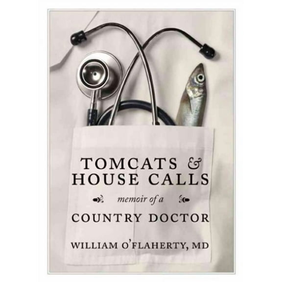 Tomcats & House Calls : Memoir of a Country Doctor