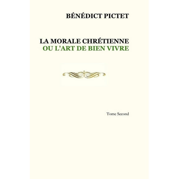 Tome II. LA MORALE CHRTIENNE OU L'ART DE BIEN VIVRE, (Hardcover)