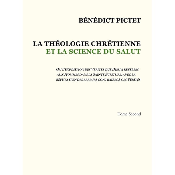Tome II - LA THOLOGIE CHRTIENNE ET LA SCIENCE DU SALUT: Ou l'Exposition Des Vrits Que Dieu a Rvles Aux Homme, (Hardcover)