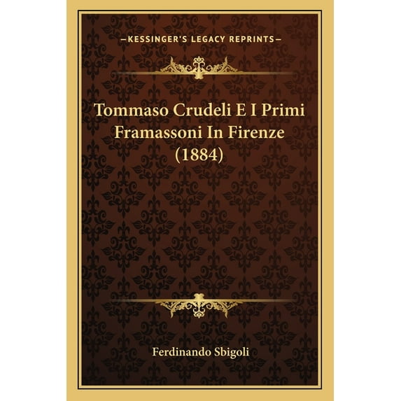 Tommaso Crudeli E I Primi Framassoni In Firenze (1884) (Paperback)