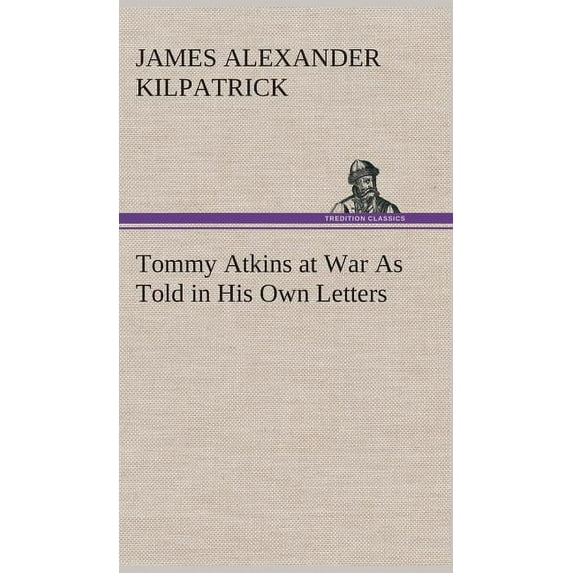 Tommy Atkins at War As Told in His Own Letters (Hardcover)
