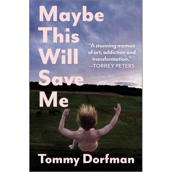 Tommy Dorfman: Maybe This Will Save Me: A Memoir of Art, Addiction and ...