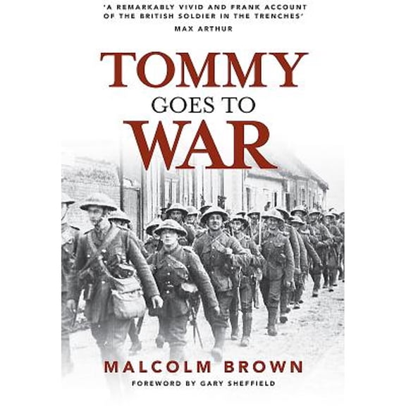 Pre-Owned Tommy Goes to War (Paperback 9781784383299) by Professor Gary Sheffield, Malcolm Brown