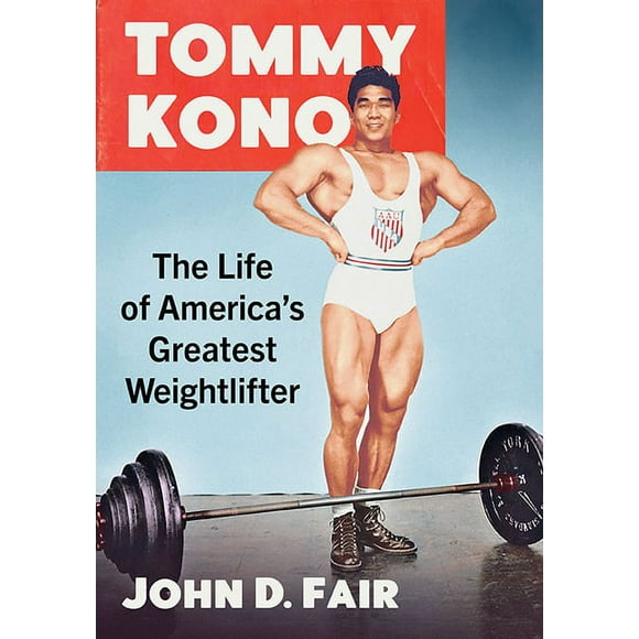 Tommy Kono: The Life of America's Greatest Weightlifter (Paperback)