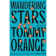 Tommy Orange Wandering Stars A Novel Hardcover