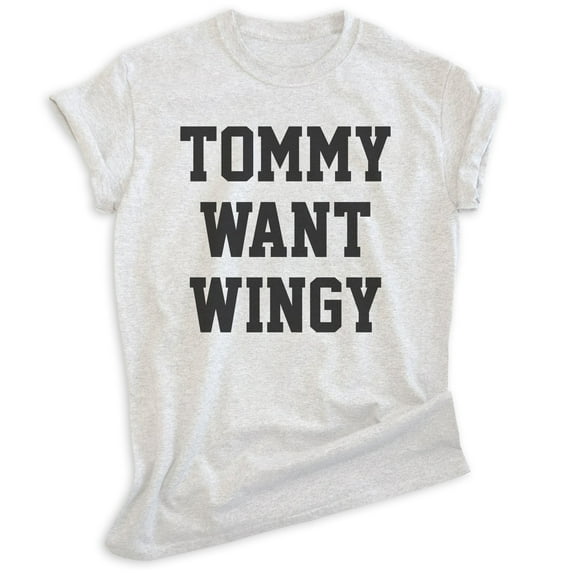 Tommy Want Wingy Shirt, Unisex Women's Men's Shirt, Wings Shirt, Movie Quote Shirt, Comedy Shirt, Heather Ash, X-Small