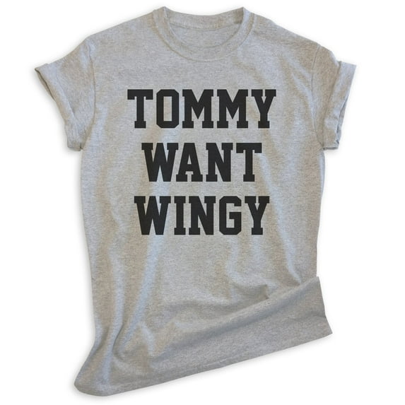 Tommy Want Wingy Shirt, Unisex Women's Men's Shirt, Wings Shirt, Movie Quote Shirt, Comedy Shirt, Heather Gray, Small