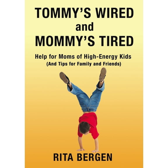 Tommy's Wired and Mommy's Tired: Help for Moms of High-Energy Kids (and Tips for Family and Friends), (Paperback)