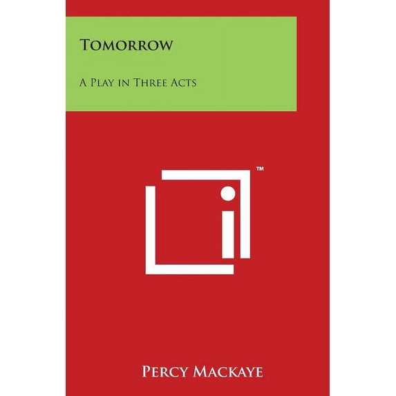 Tomorrow : A Play in Three Acts