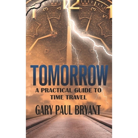 Tomorrow - A Practical Guide to Time Travel, (Paperback)