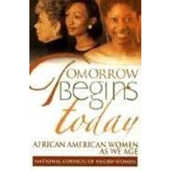 Pre-Owned Tomorrow Begins Today: African American Women as We Age (Hardcover) 0976540002 9780976540007