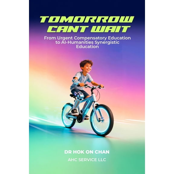 Tomorrow Can't Wait: From Urgent Compensatory Education to AI-Humanities Synergistic Education, (Paperback)