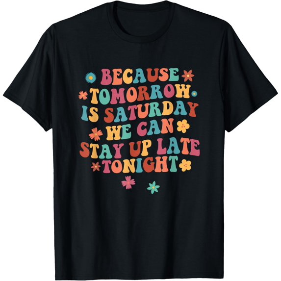 Tomorrow Is Saturday We Can Stay Up Late Tonight SLP Squad T-Shirt