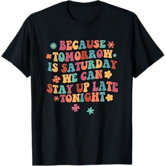 Tomorrow Is Saturday We Can Stay Up Late Tonight Slp Squad T-Shirt