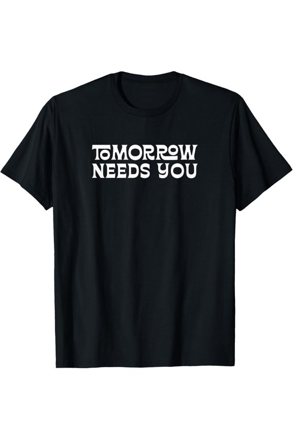Tomorrow Needs You Inspirational Mental Health Awareness Retro Graphic Tee Positive Message Motivational T-Shirt for Men and Women