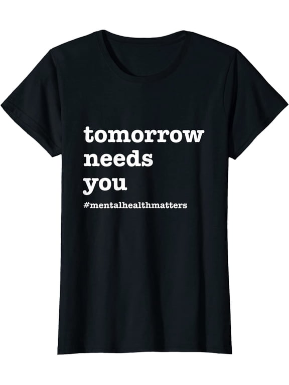 Tomorrow Needs You - Mental Health Awareness T-Shirt Women Tops