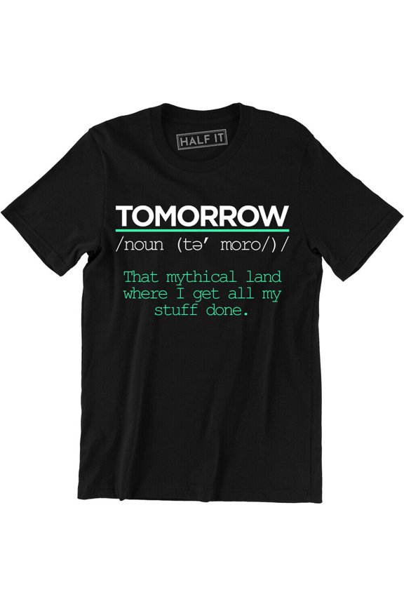 Tomorrow Noun - Dictionary Motivation Quotes Life Men'S T-Shirt Tee All Size S-5Xl