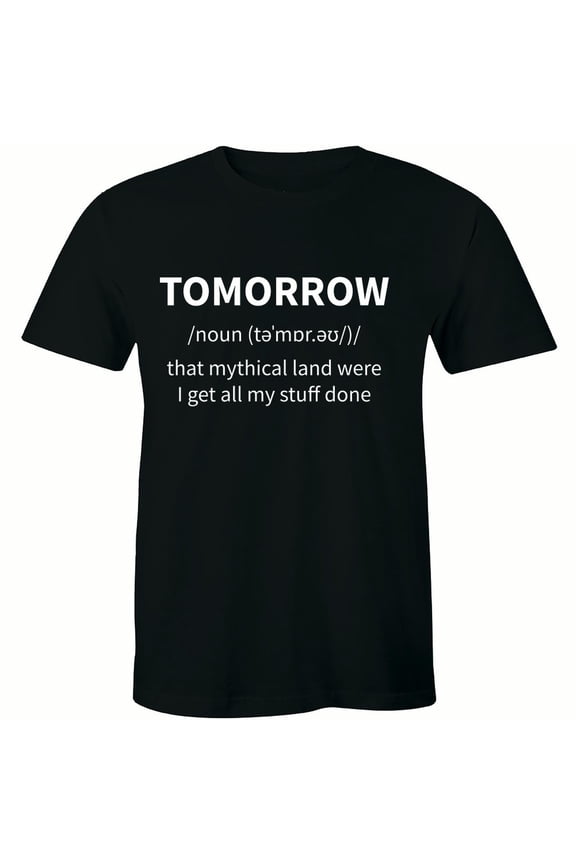 Tomorrow Noun - Dictionary Motivation Quotes Life Men's Gift Tee Shirt