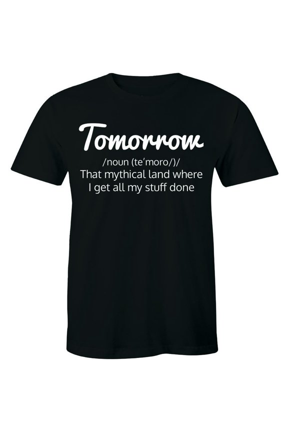 Tomorrow Noun Te'Moro That Mythical Land Where I Get All My Stuff Men'S T-Shirt All Size S-5Xl