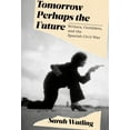 thumbnail image 1 of Tomorrow Perhaps the Future: Writers, Outsiders, and the Spanish Civil War, (Hardcover), 1 of 2