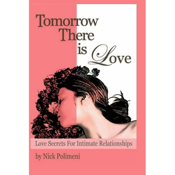Tomorrow There Is Love : Love Secrets for Intimate Relationships