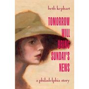 Tomorrow Will Bring Sundays News A Philadelphia Story, Paperback