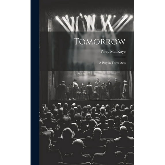 Tomorrow; a Play in Three Acts (Hardcover)