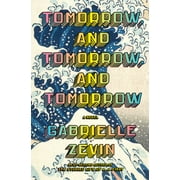 Tomorrow, and Tomorrow, and Tomorrow A Novel
