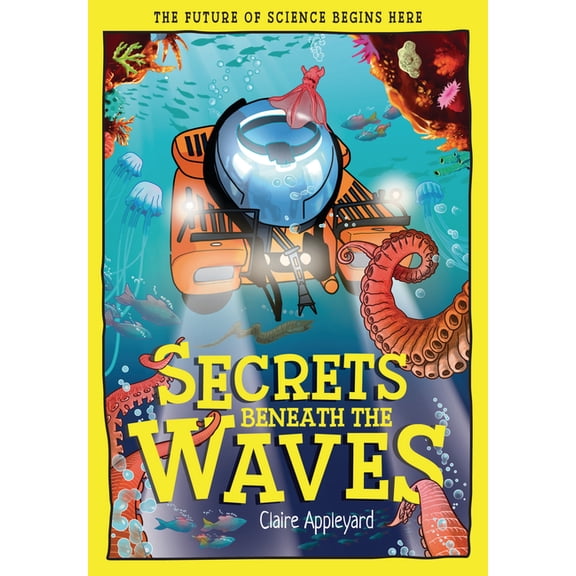 Tomorrow's World Secrets Beneath the Waves: How the Seas Shape Our World, (Hardcover)