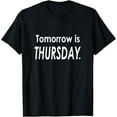 thumbnail image 1 of Tomorrow is THURSDAY T-Shirt Day of the Week Tee, 1 of 4