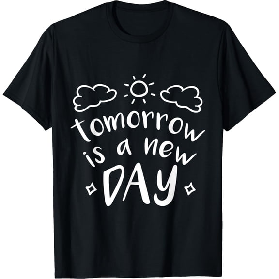Tomorrow is a new day T-Shirt