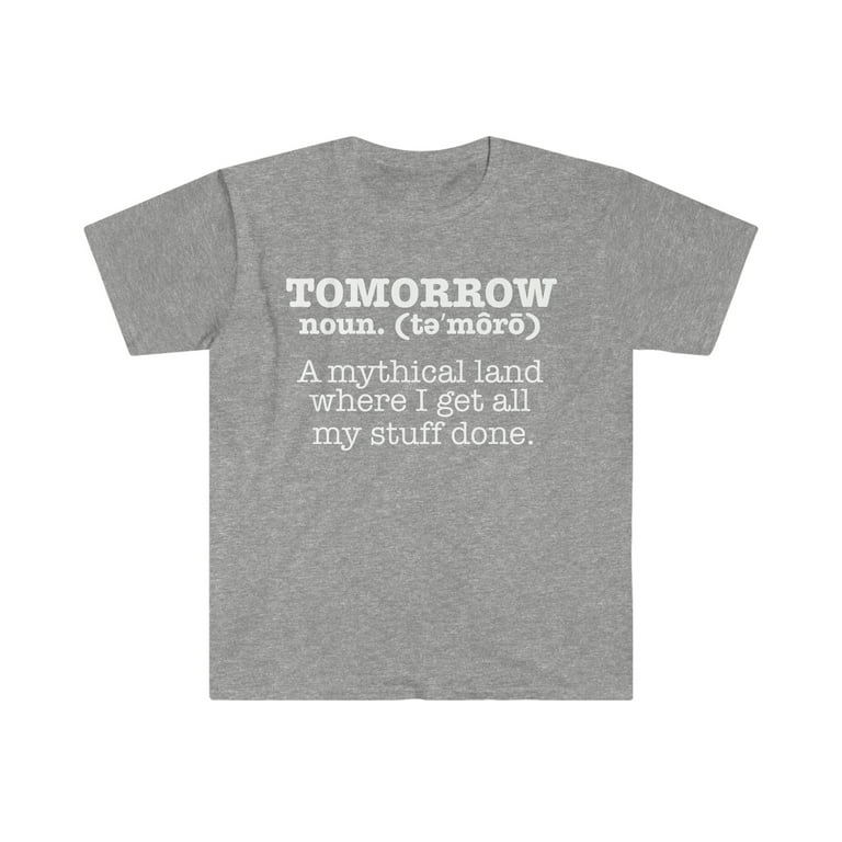 Tomorrow Mythical Land, Stuff Done T-Shirt Procrastinator Tomorrow Mythical Land, Stuff Done T-Shirt Procrastinator