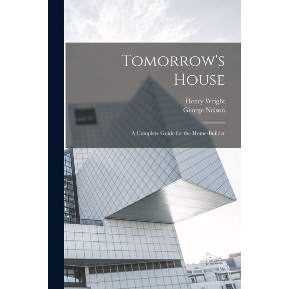 Tomorrow's House: A Complete Guide for the Home-builder, (Paperback)