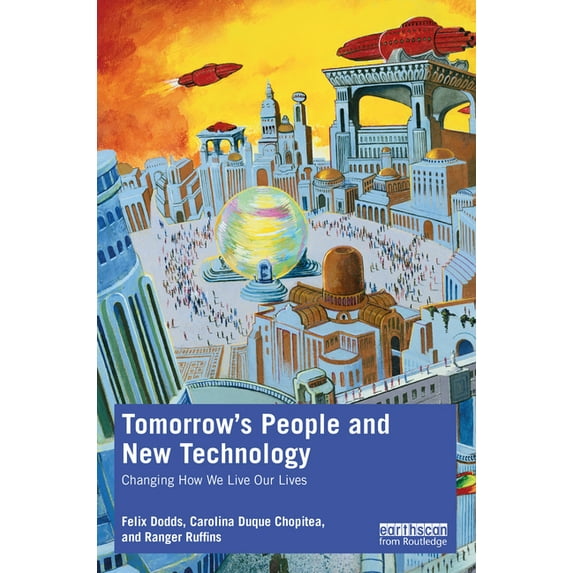 Tomorrow's People and New Technology: Changing How We Live Our Lives, (Paperback)