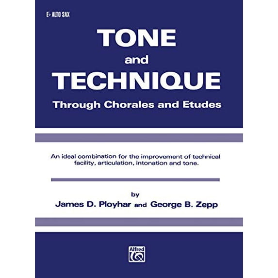 Tone and Technique: Through Chorales and Etudes (E-Flat Alto Saxophone) (Paperback) by James D Ployhar, George B Zepp