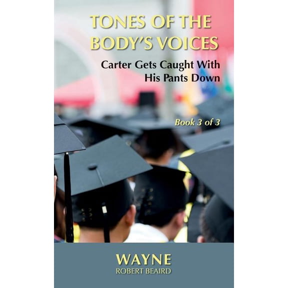 Tones of the Body's Voices: Tones of the Body's Voices : Carter Gets Caught With His Pants Down (Series #3) (Paperback)