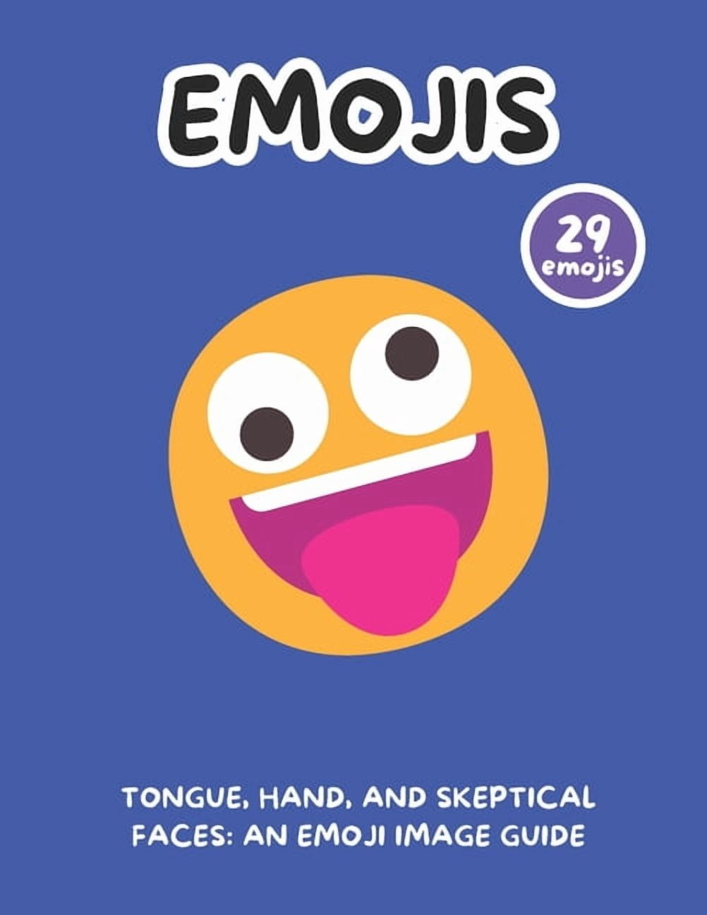 Tongue, Hand, and Skeptical Faces: An Emoji Image Guide, (Paperback)