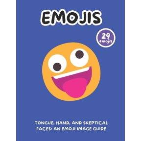 Tongue, Hand, and Skeptical Faces: An Emoji Image Guide, (Paperback)