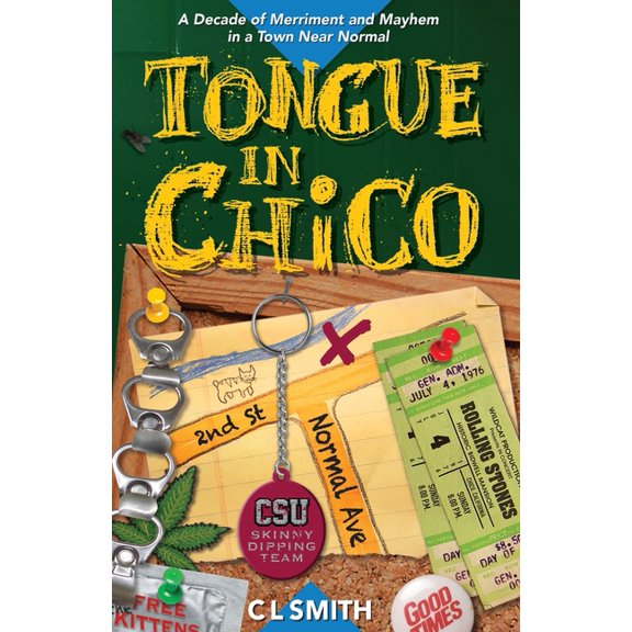 Tongue in Chico: A Decade of Merriment and Mayhem in a Town Near Normal, (Paperback)