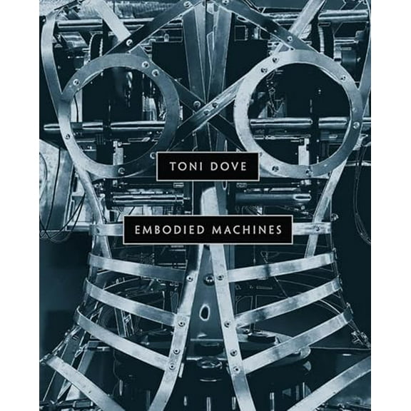 Pre-Owned Toni Dove : Embodied Machines (Hardcover)