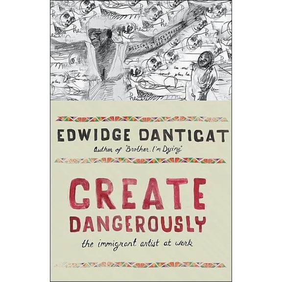 Toni Morrison Lecture Create Dangerously: The Immigrant Artist at Work, (Hardcover)