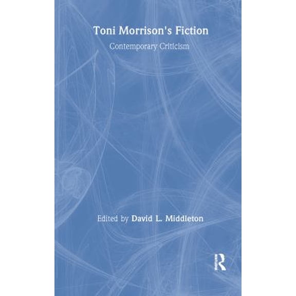 Pre-Owned Toni Morrison's Fiction: Contemporary Criticism (Hardcover) by David L Middleton