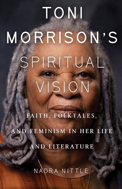 Toni Morrison's Spiritual Vision: Faith, Folktales, and Feminism in Her Life and Literature, (Paperback)