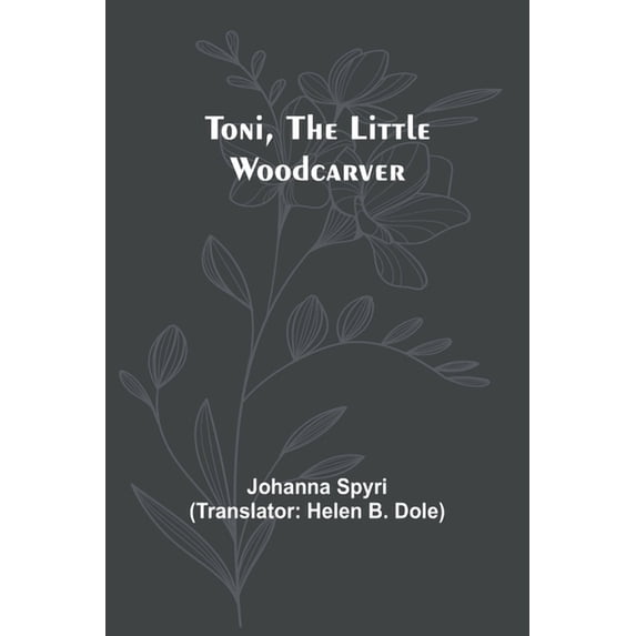 Toni, the Little Woodcarver, (Paperback)