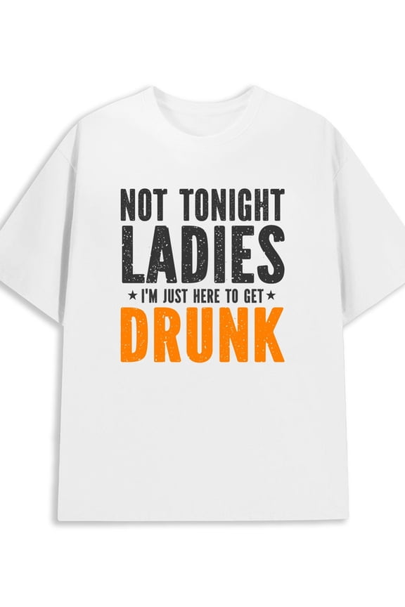 Not Tonight Drunk 180G 100% Cotton 180G 100% Cotton men's graphic retro 3xl white Funny Unisex Shirt Graphic Tee tshirts Unique Design Unisex Shirt Short Sleeve tshirts Halloween gifts