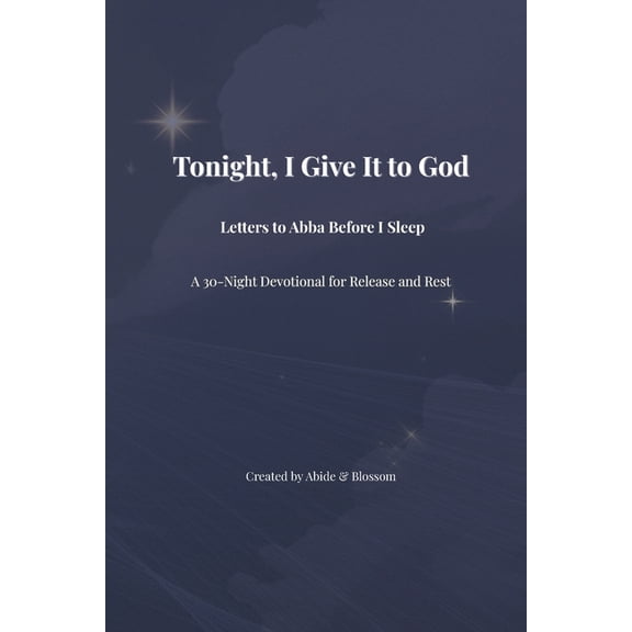 Tonight, I Give It to God: Letters to Abba Before I Sleep: A 30-Night Devotional for Release and Rest, (Paperback)