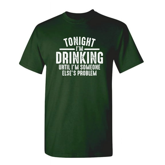 Tonight I'm Drinking until I'm Someone Else's Problem Novelty Humor Adult Graphic Tees Holiday Christmas Anniversary Gift Funny Sarcastic Tshirt